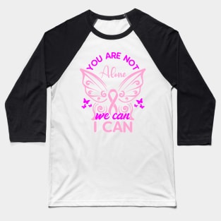 You are not alone we can I can, World Cancer Day Baseball T-Shirt